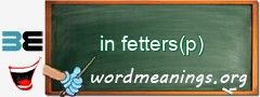WordMeaning blackboard for in fetters(p)